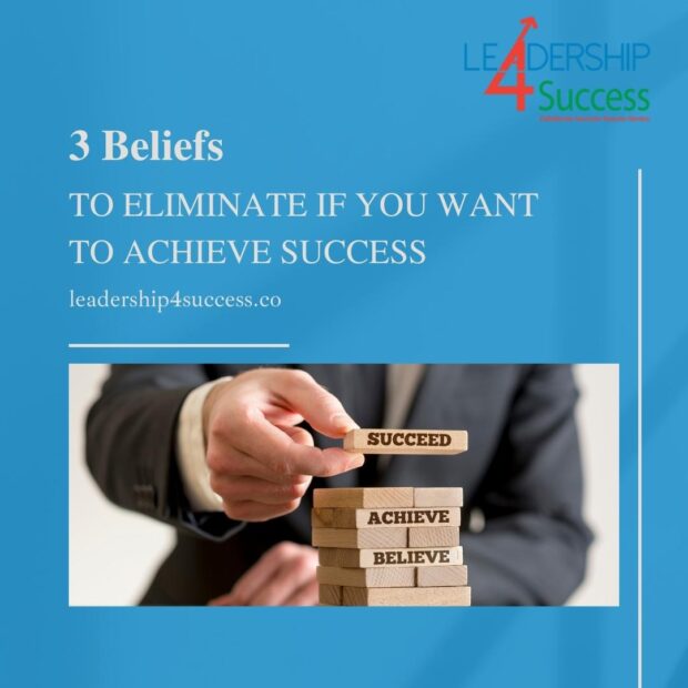 3 Beliefs to Eliminate If You Want to Achieve Success