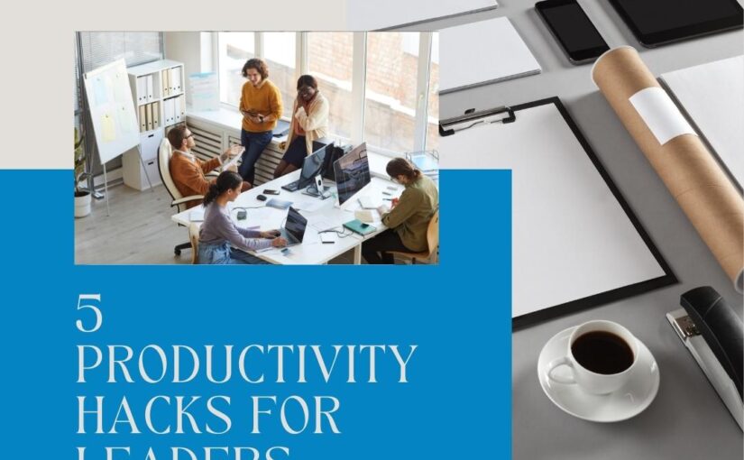 5 Productivity Hacks for Leaders