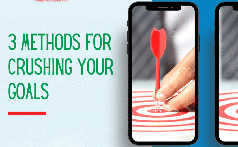 3 Methods For Crushing Your Goals