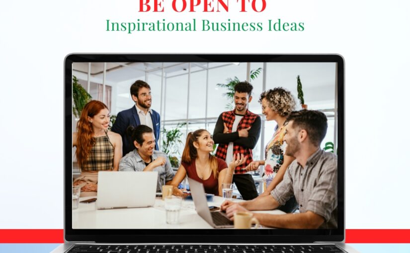 Be Open to Inspirational Business Ideas