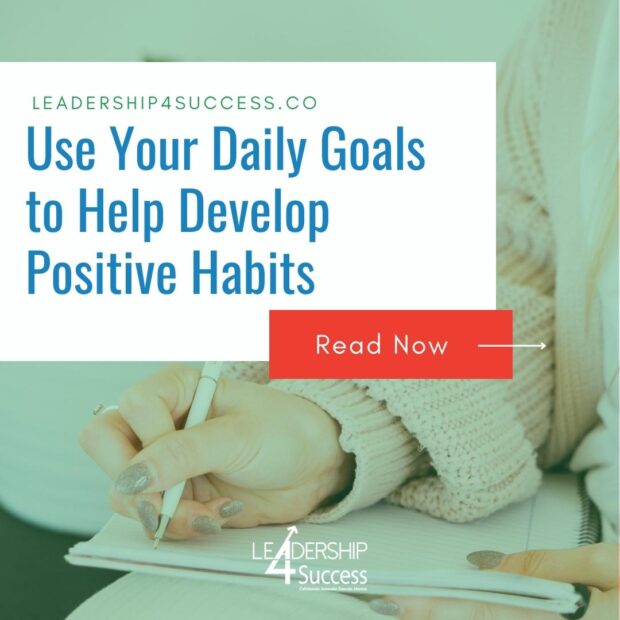 Use Your Daily Goals to Help Develop Positive Habits