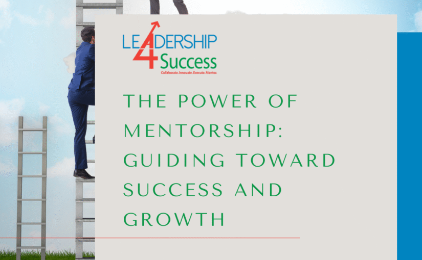 The Power of Mentorship: Guiding Toward Success and Growth