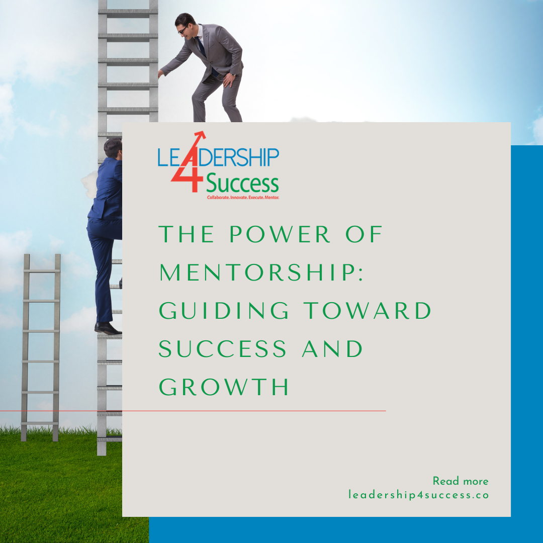 The Power of Mentorship: Guiding Toward Success and Growth